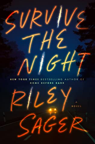 Survive the Night by Best Selling Author Riley Sager Book Cover & Synopsis
