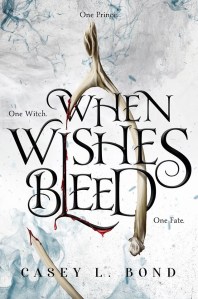 When Wishes Bleed - Casey L. Bond When Wishes Bleed #1